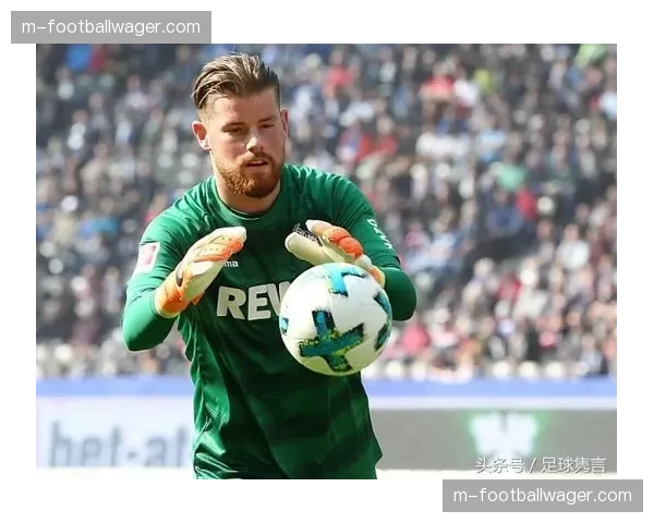 从青年队到救火英雄：科隆年轻门将迈尔的崛起之路